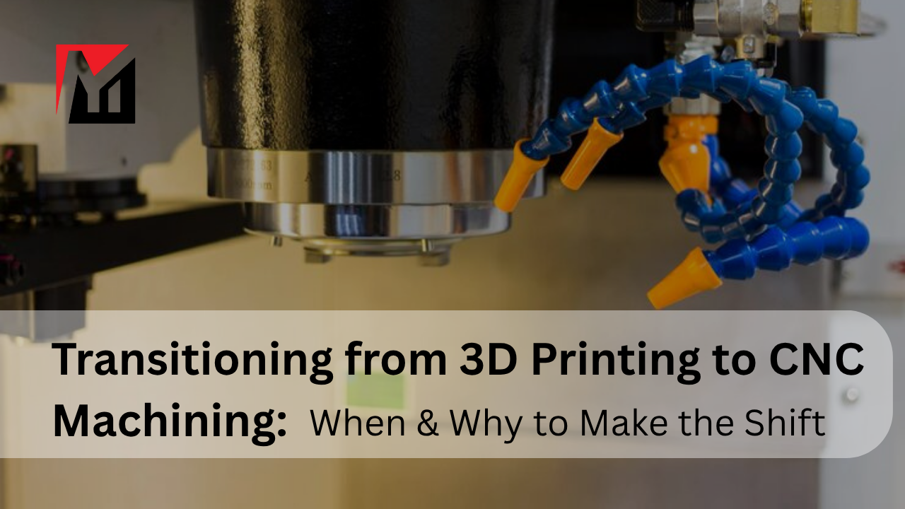 Transitioning from 3D Printing to CNC Machining: When & Why to Make the Shift