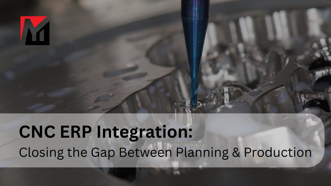 CNC ERP Integration: Closing the Gap Between Planning & Production